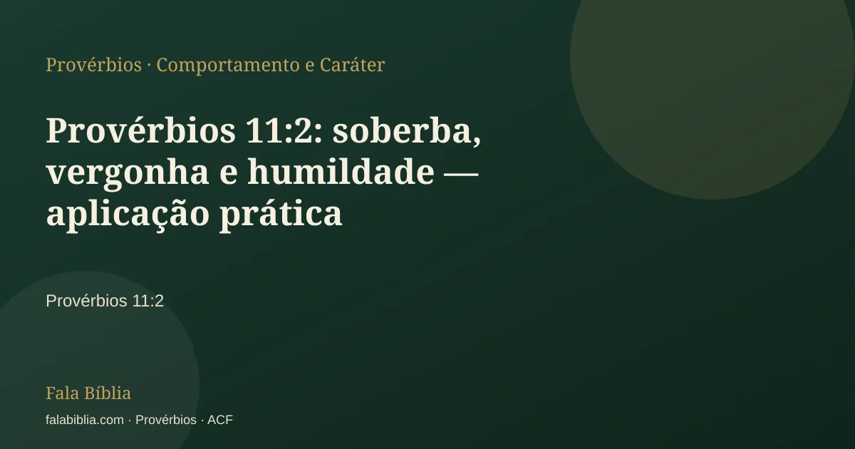 Capa tipográfica — Provérbios 11:2: soberba, vergonha e humildade — aplicação prática | Fala Bíblia