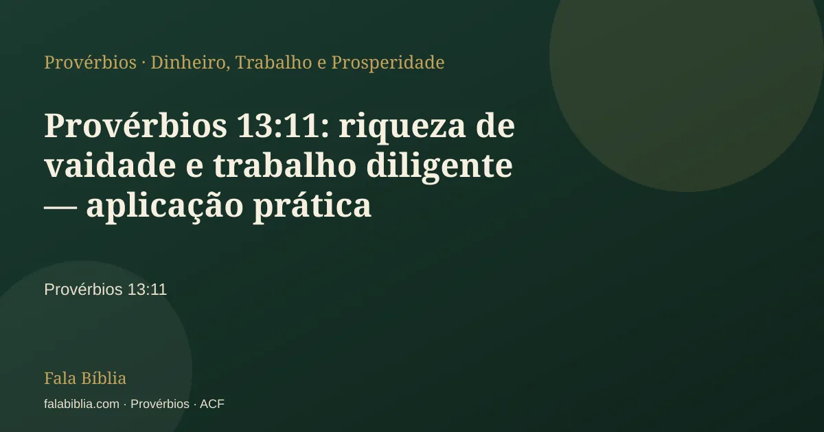 Capa tipográfica — Provérbios 13:11: riqueza de vaidade e trabalho diligente — aplicação prática | Fala Bíblia