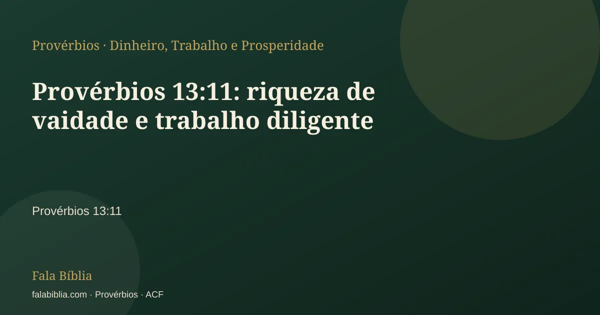 Capa tipográfica — Provérbios 13:11: riqueza de vaidade e trabalho diligente | Fala Bíblia