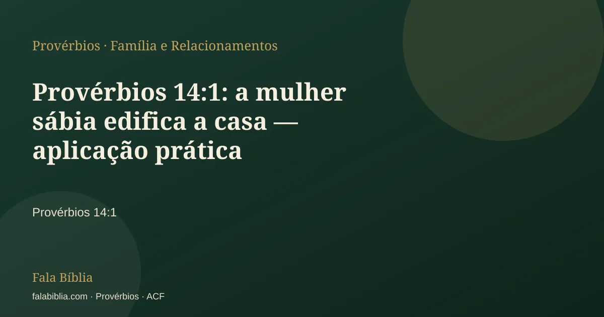 Capa tipográfica — Provérbios 14:1: a mulher sábia edifica a casa — aplicação prática | Fala Bíblia