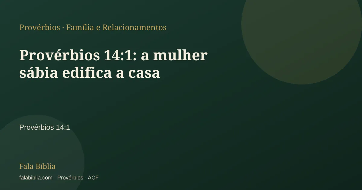 Capa tipográfica — Provérbios 14:1: a mulher sábia edifica a casa | Fala Bíblia