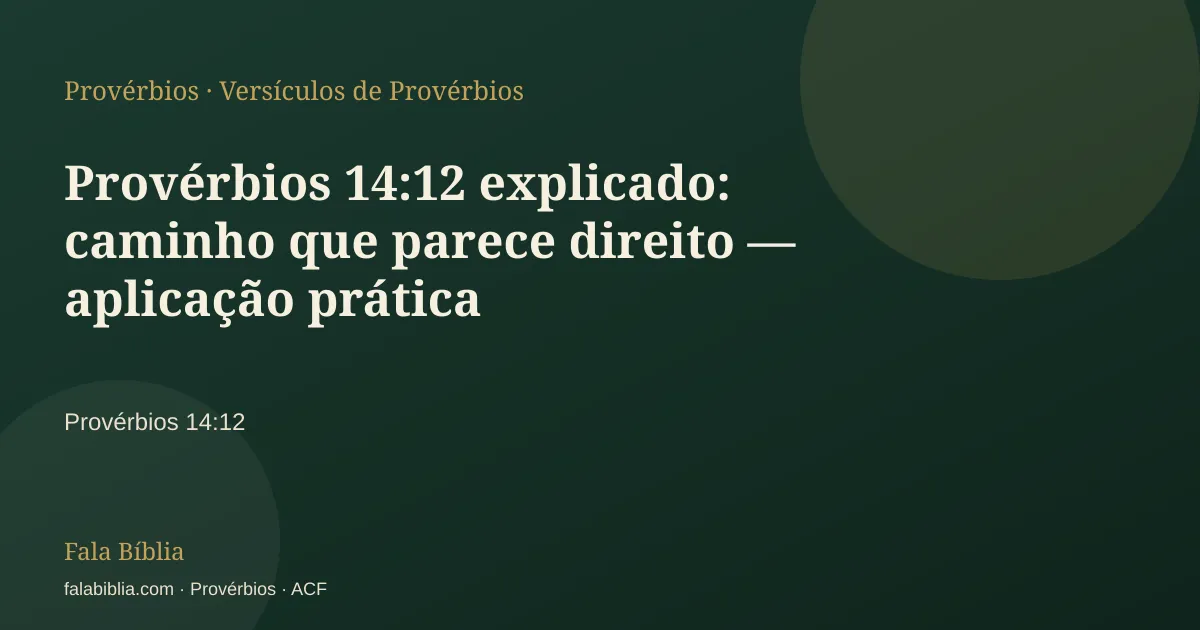 Capa tipográfica — Provérbios 14:12 explicado: caminho que parece direito — aplicação prática | Fala Bíblia