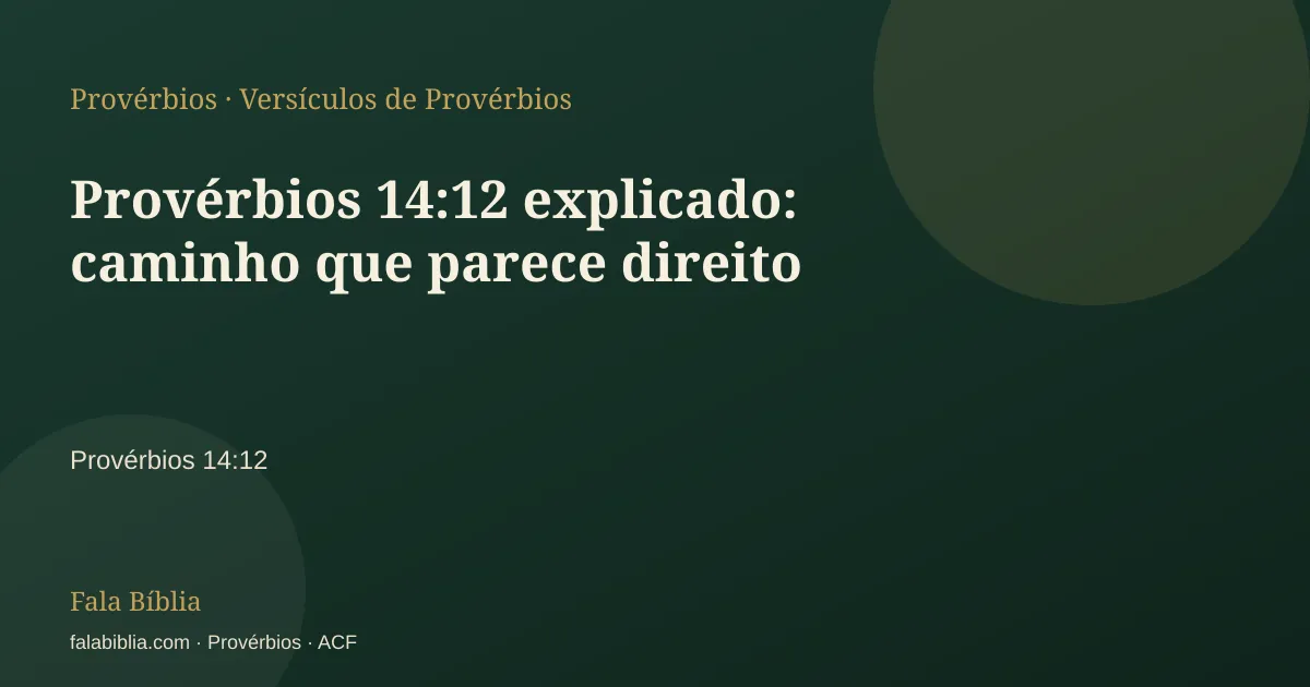 Capa tipográfica — Provérbios 14:12 explicado: caminho que parece direito | Fala Bíblia