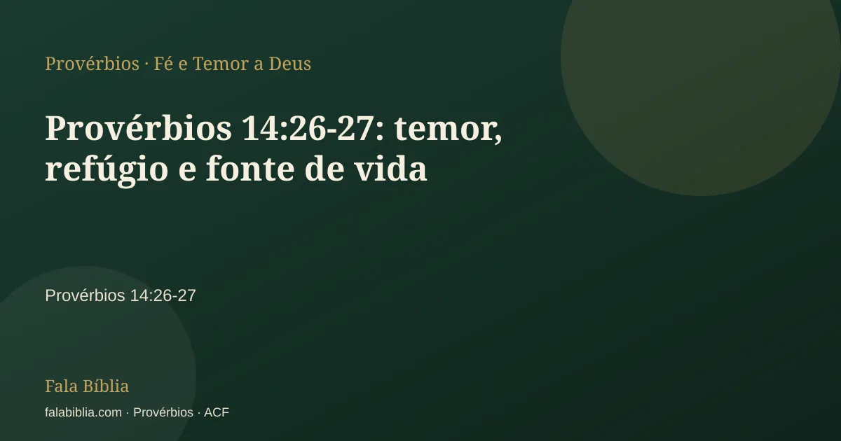 Capa tipográfica — Provérbios 14:26-27: temor, refúgio e fonte de vida | Fala Bíblia