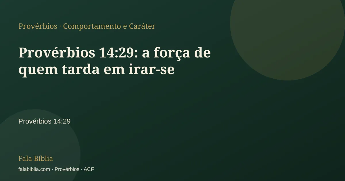 Capa tipográfica — Provérbios 14:29: a força de quem tarda em irar-se | Fala Bíblia