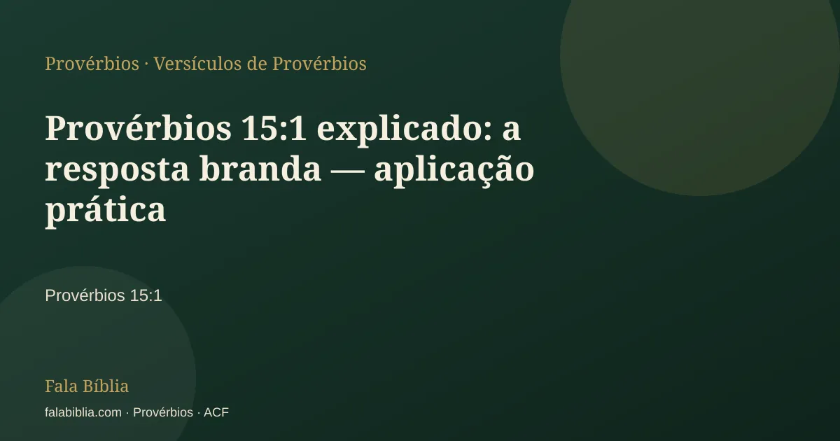 Capa tipográfica — Provérbios 15:1 explicado: a resposta branda — aplicação prática | Fala Bíblia