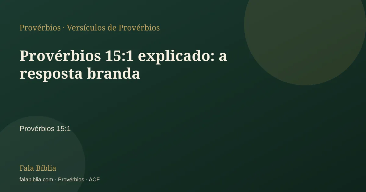 Capa tipográfica — Provérbios 15:1 explicado: a resposta branda | Fala Bíblia