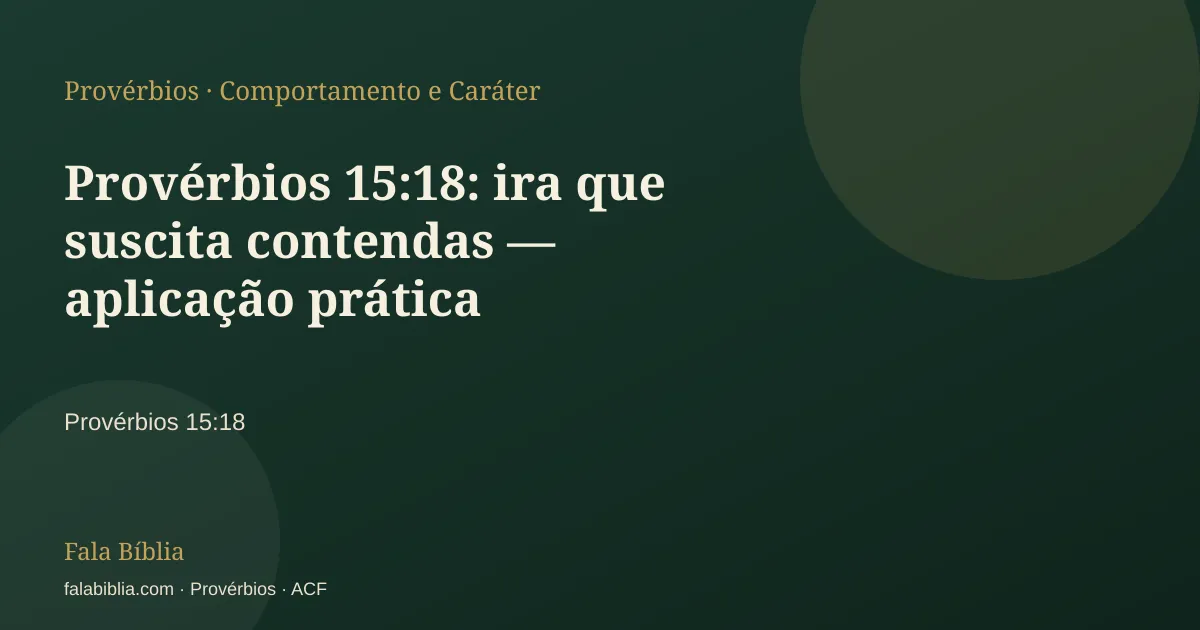 Capa tipográfica — Provérbios 15:18: ira que suscita contendas — aplicação prática | Fala Bíblia