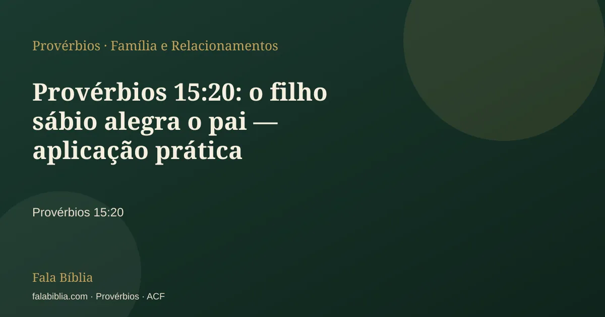Capa tipográfica — Provérbios 15:20: o filho sábio alegra o pai — aplicação prática | Fala Bíblia