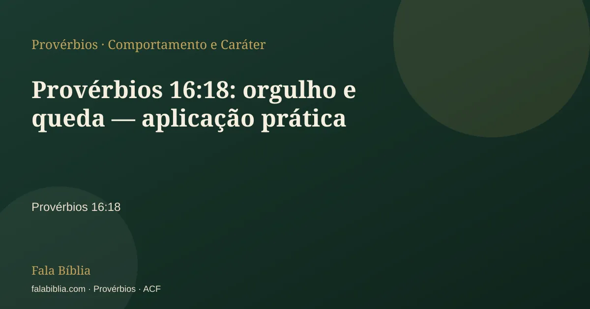 Capa tipográfica — Provérbios 16:18: orgulho e queda — aplicação prática | Fala Bíblia