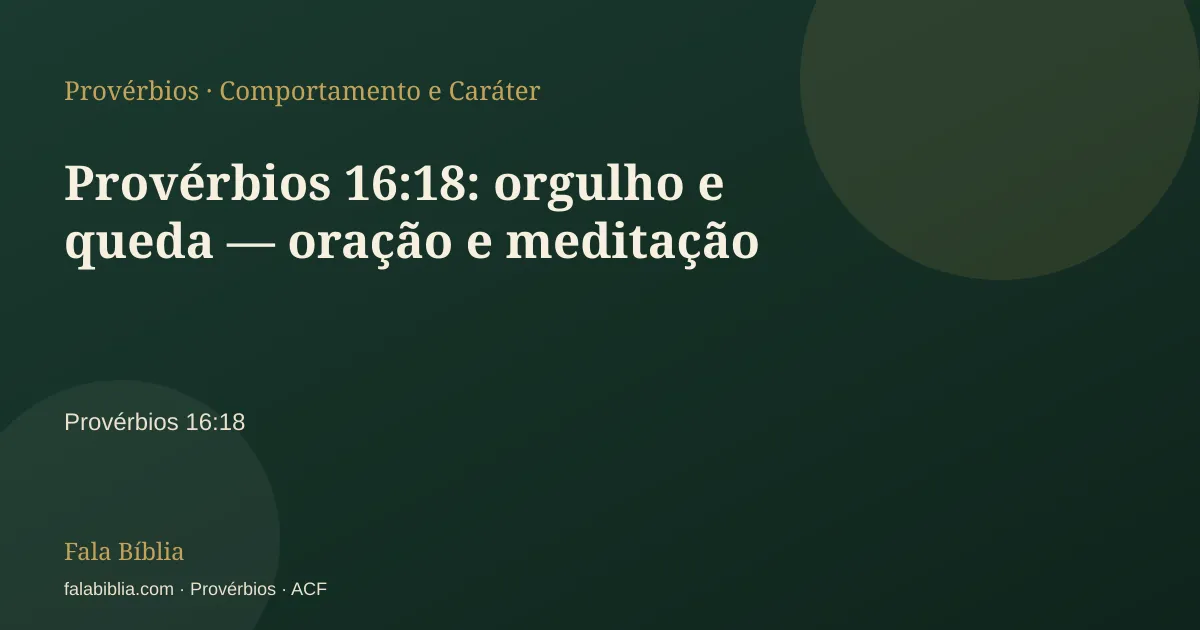 Capa tipográfica — Provérbios 16:18: orgulho e queda — oração e meditação | Fala Bíblia