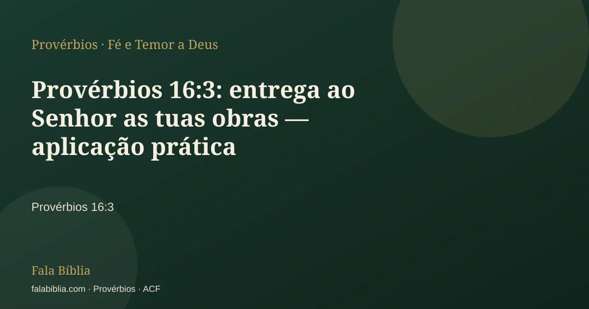 Capa tipográfica — Provérbios 16:3: entrega ao Senhor as tuas obras — aplicação prática | Fala Bíblia
