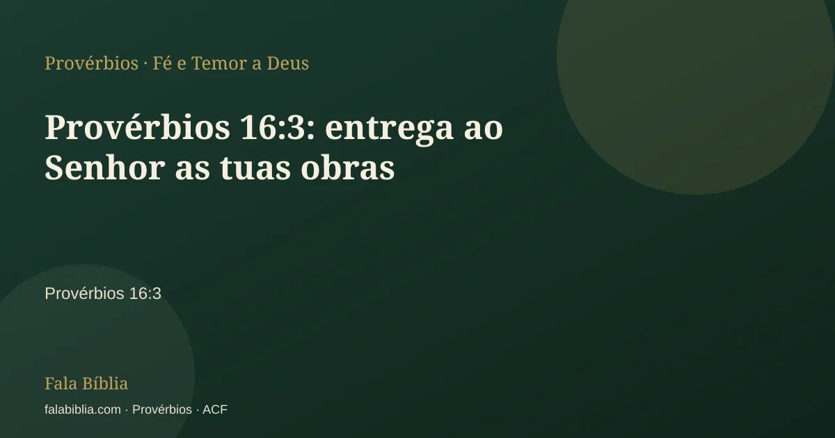 Capa tipográfica — Provérbios 16:3: entrega ao Senhor as tuas obras | Fala Bíblia