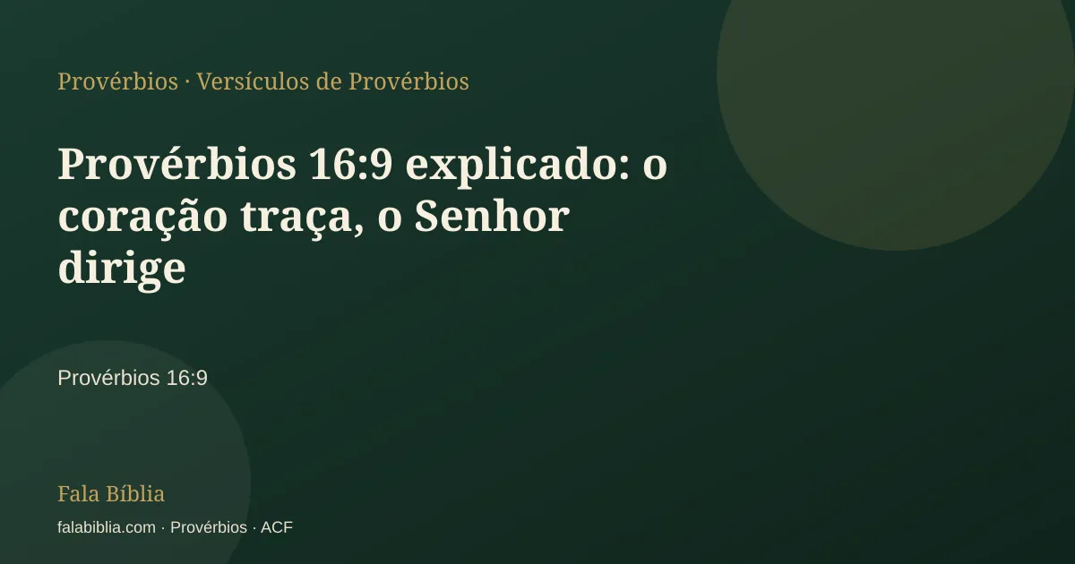 Capa tipográfica — Provérbios 16:9 explicado: o coração traça, o Senhor dirige | Fala Bíblia
