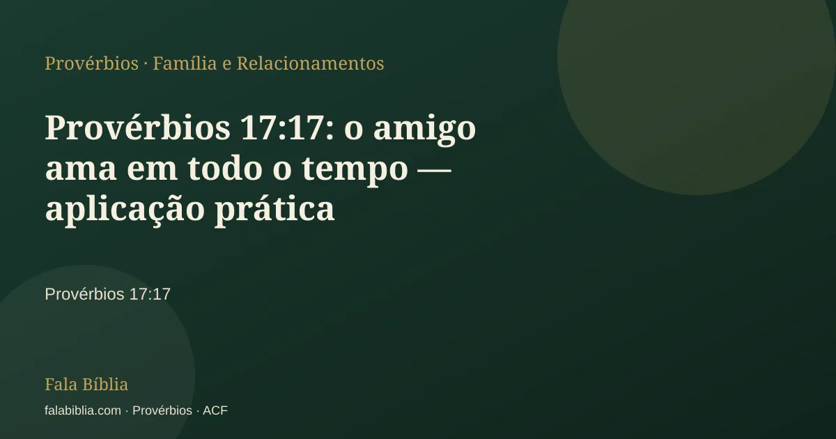 Capa tipográfica — Provérbios 17:17: o amigo ama em todo o tempo — aplicação prática | Fala Bíblia