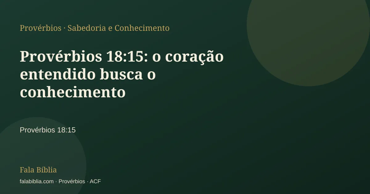 Capa tipográfica — Provérbios 18:15: o coração entendido busca o conhecimento | Fala Bíblia