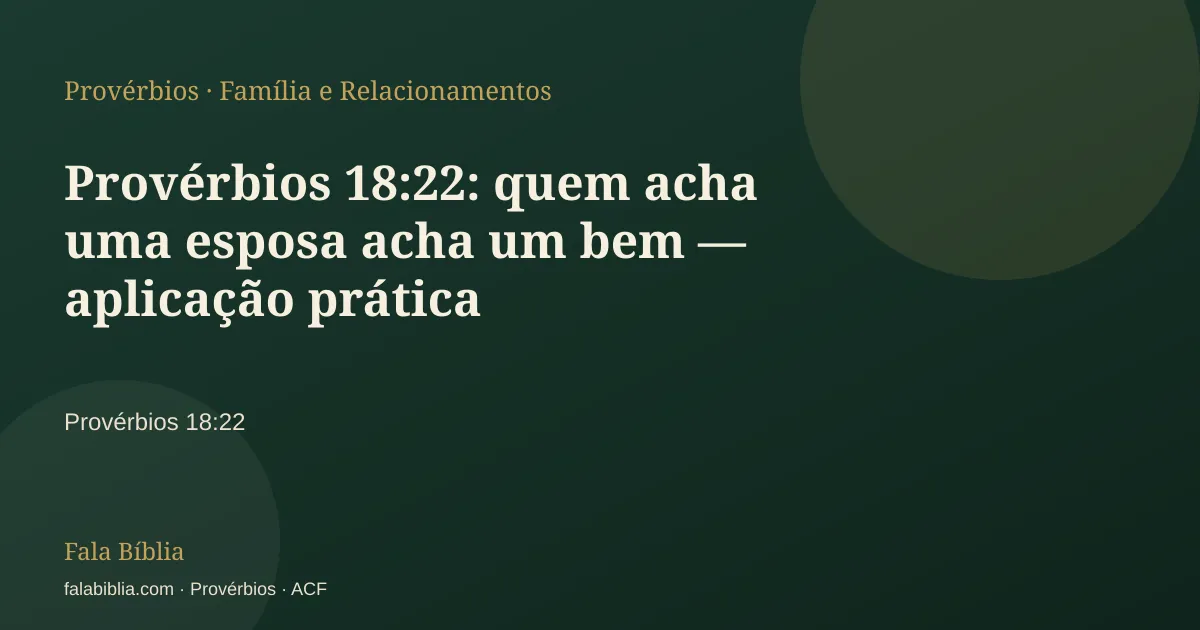 Capa tipográfica — Provérbios 18:22: quem acha uma esposa acha um bem — aplicação prática | Fala Bíblia