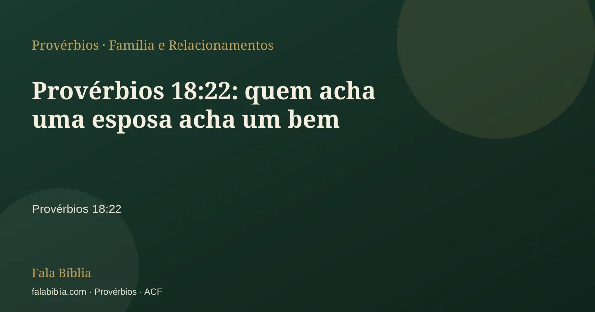 Capa tipográfica — Provérbios 18:22: quem acha uma esposa acha um bem | Fala Bíblia