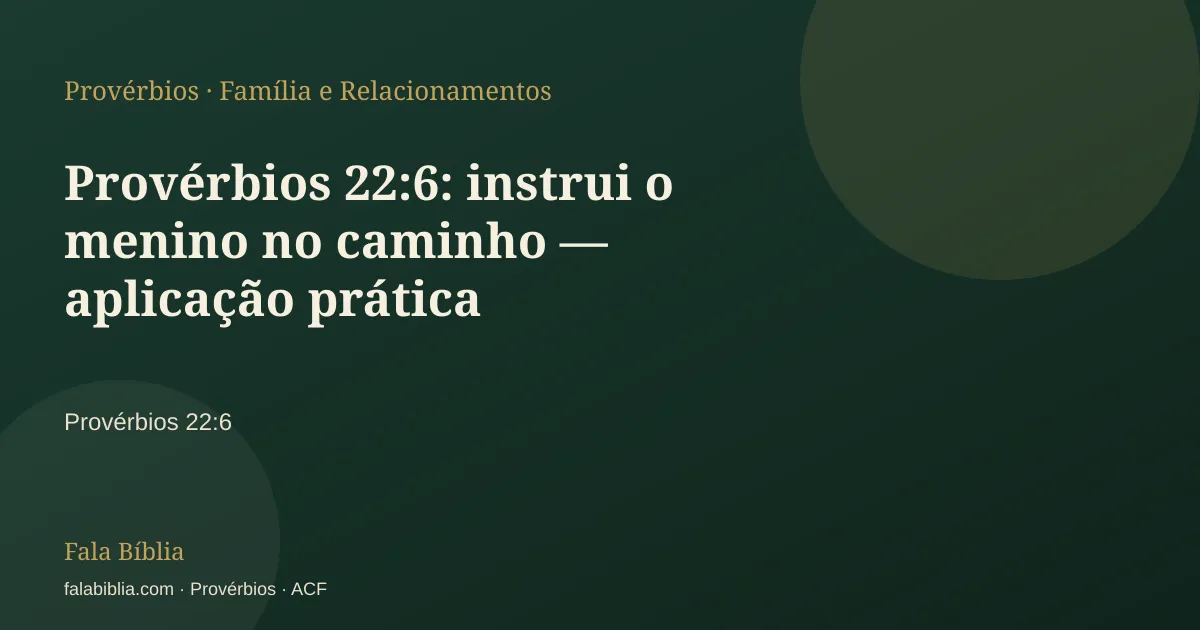 Capa tipográfica — Provérbios 22:6: instrui o menino no caminho — aplicação prática | Fala Bíblia