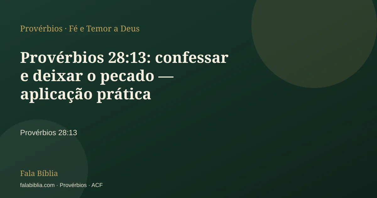 Capa tipográfica — Provérbios 28:13: confessar e deixar o pecado — aplicação prática | Fala Bíblia