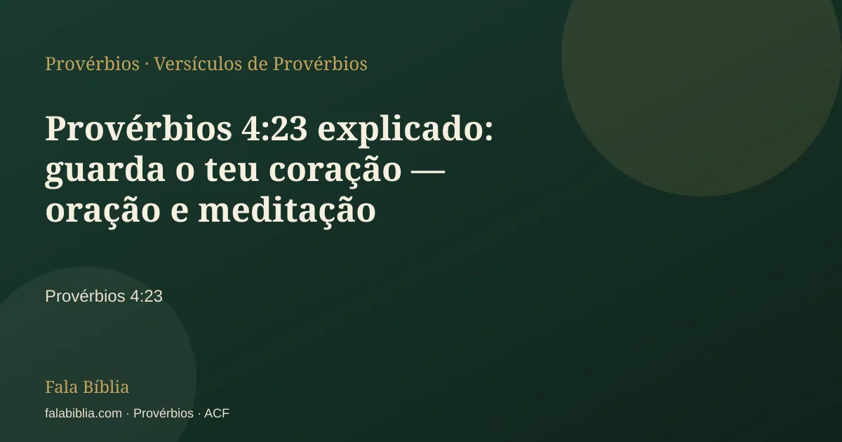 Capa tipográfica — Provérbios 4:23 explicado: guarda o teu coração — oração e meditação | Fala Bíblia