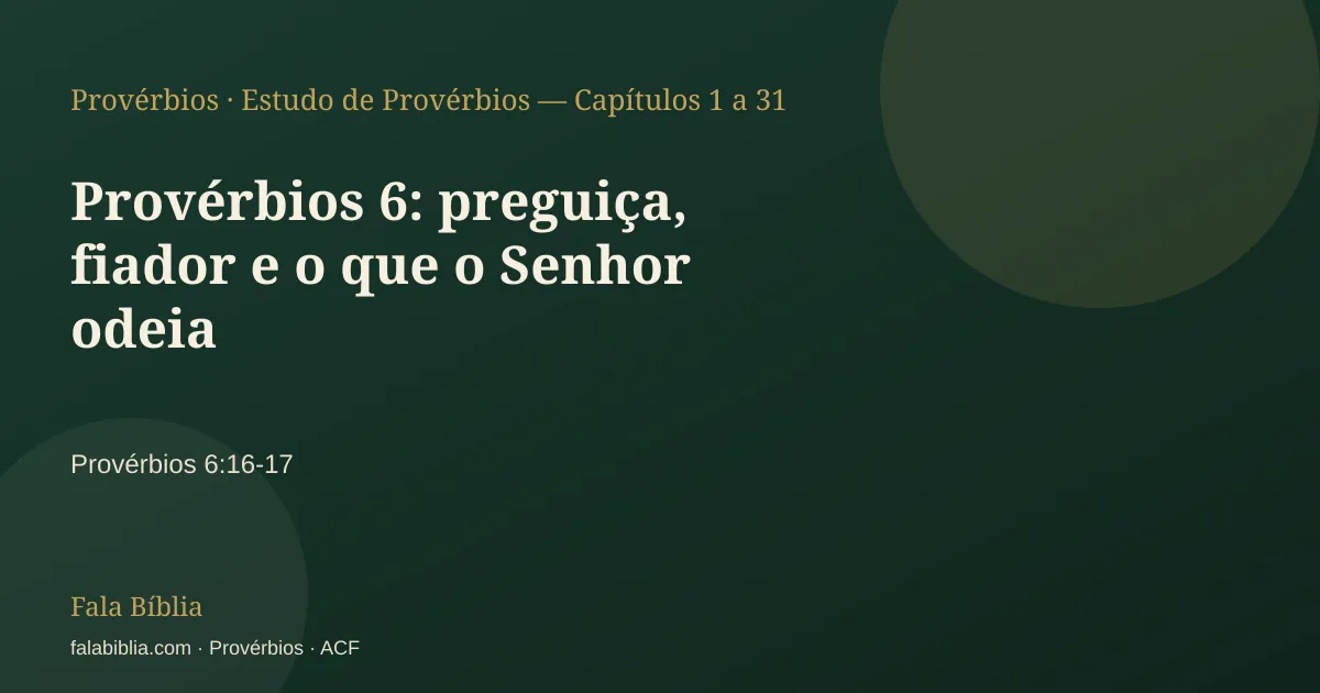 Capa tipográfica — Provérbios 6: preguiça, fiador e o que o Senhor odeia | Fala Bíblia