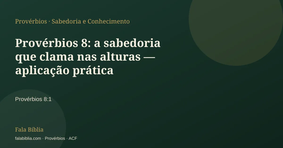 Capa tipográfica — Provérbios 8: a sabedoria que clama nas alturas — aplicação prática | Fala Bíblia