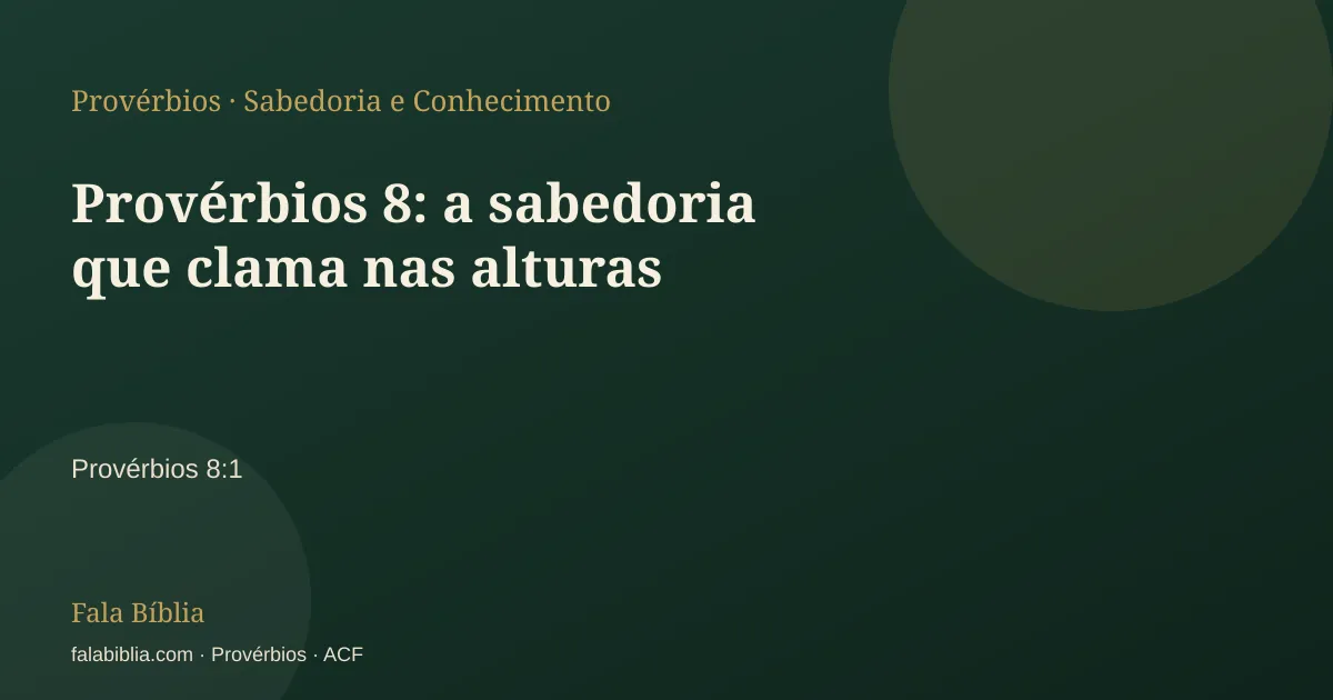 Capa tipográfica — Provérbios 8: a sabedoria que clama nas alturas | Fala Bíblia