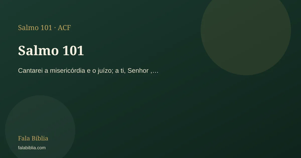 Salmo 101: Cantarei a misericórdia e o juízo; a ti, Senhor ,… | Fala Bíblia