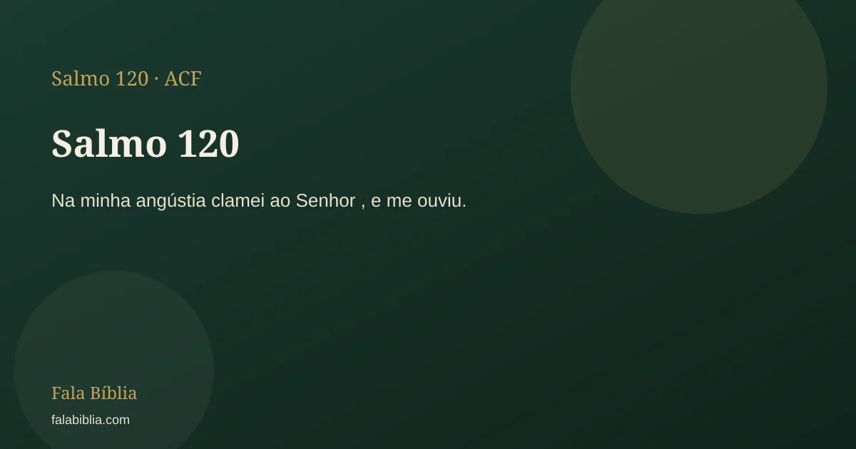 Salmo 120: Na minha angústia clamei ao Senhor , e me ouviu. | Fala Bíblia