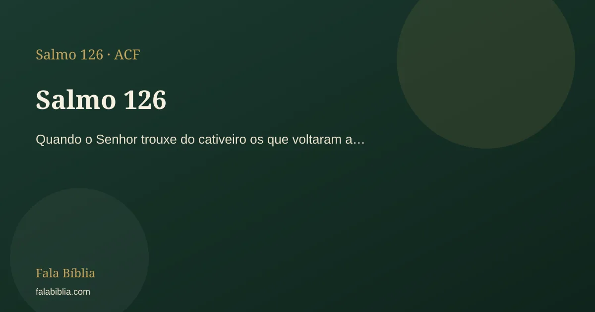 Salmo 126: Quando o Senhor trouxe do cativeiro os que voltaram a… | Fala Bíblia
