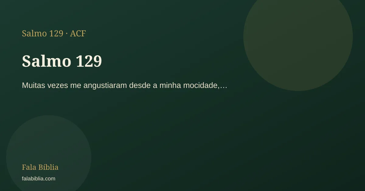 Salmo 129: Muitas vezes me angustiaram desde a minha mocidade,… | Fala Bíblia