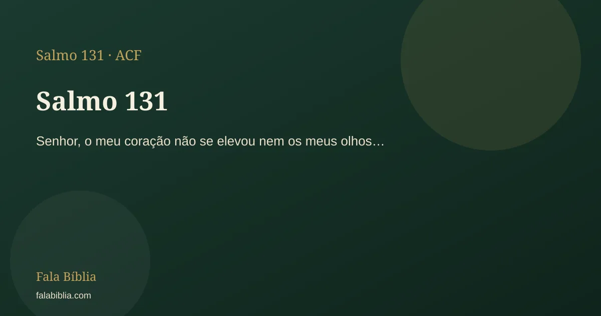 Salmo 131: Senhor, o meu coração não se elevou nem os meus olhos… | Fala Bíblia