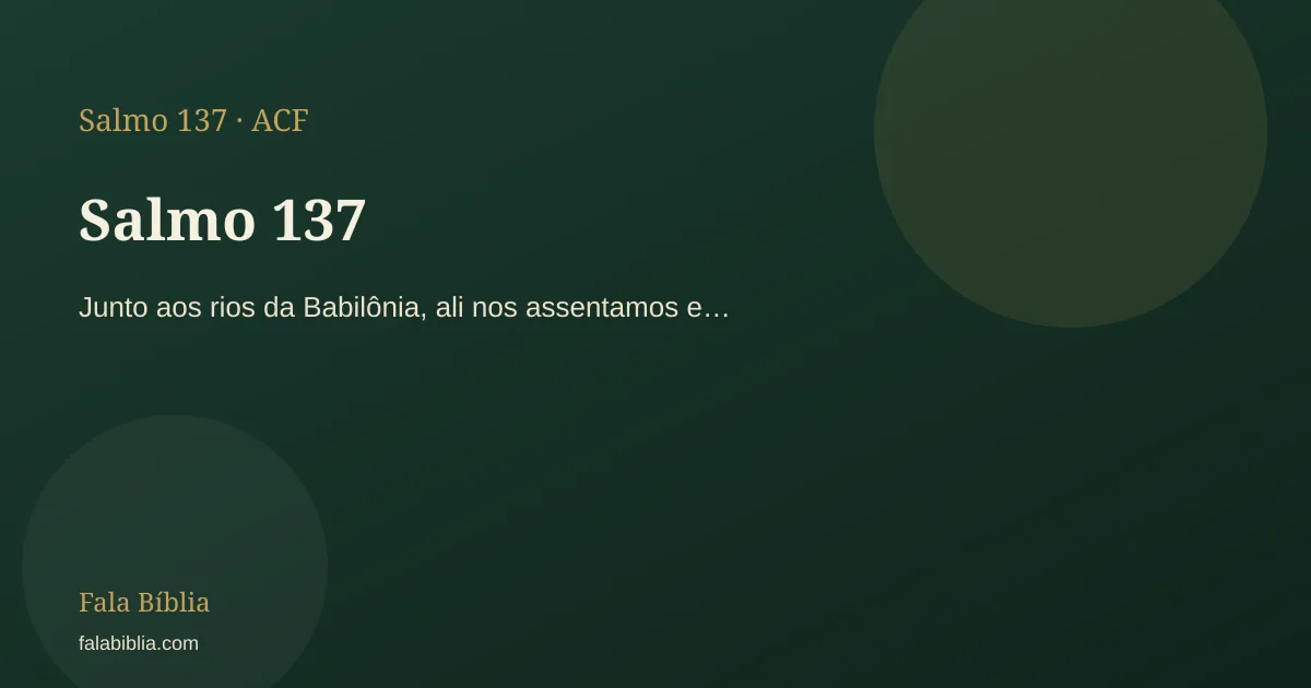 Salmo 137: Junto aos rios da Babilônia, ali nos assentamos e… | Fala Bíblia