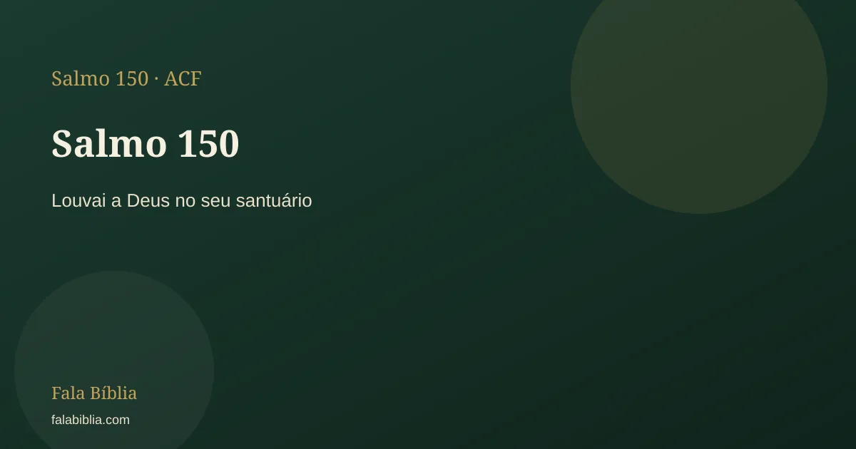 Salmo 150: Louvai a Deus no seu santuário | Fala Bíblia