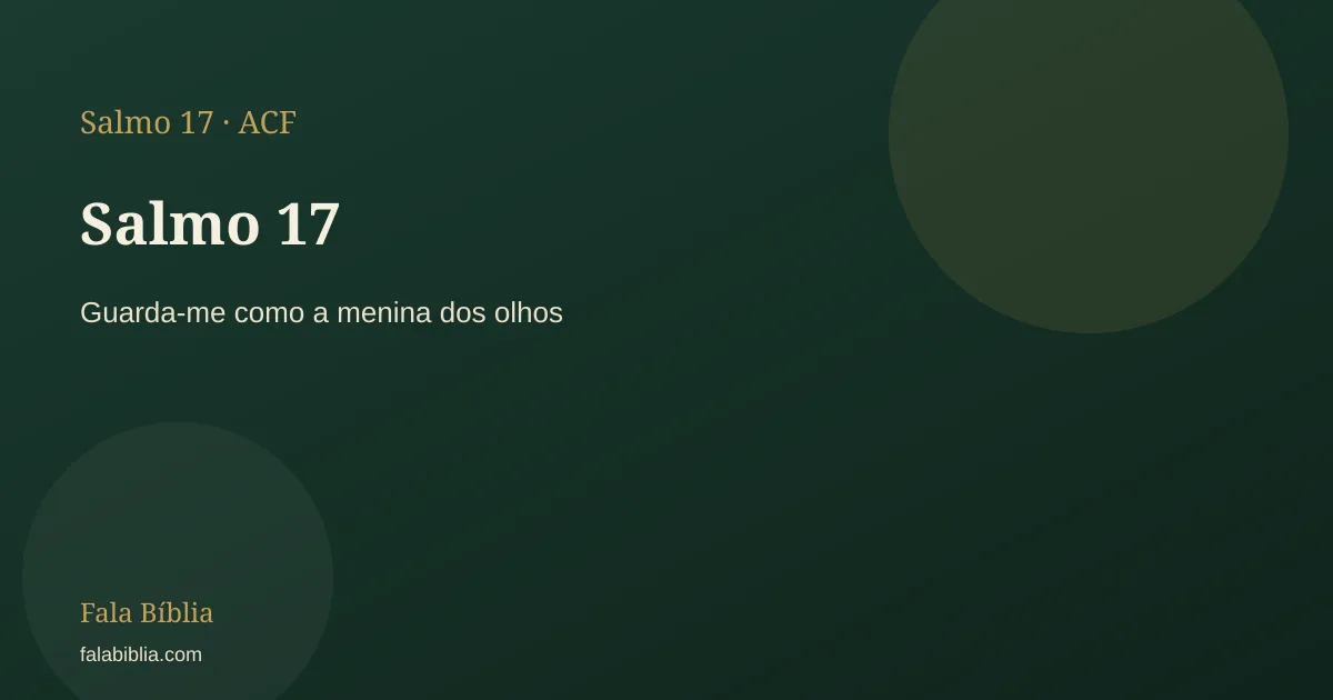 Salmo 17: Guarda-me como a menina dos olhos | Fala Bíblia