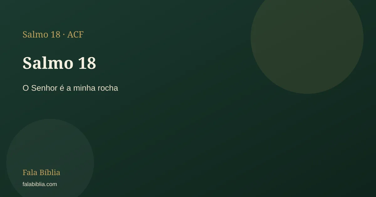 Salmo 18: O Senhor é a minha rocha | Fala Bíblia