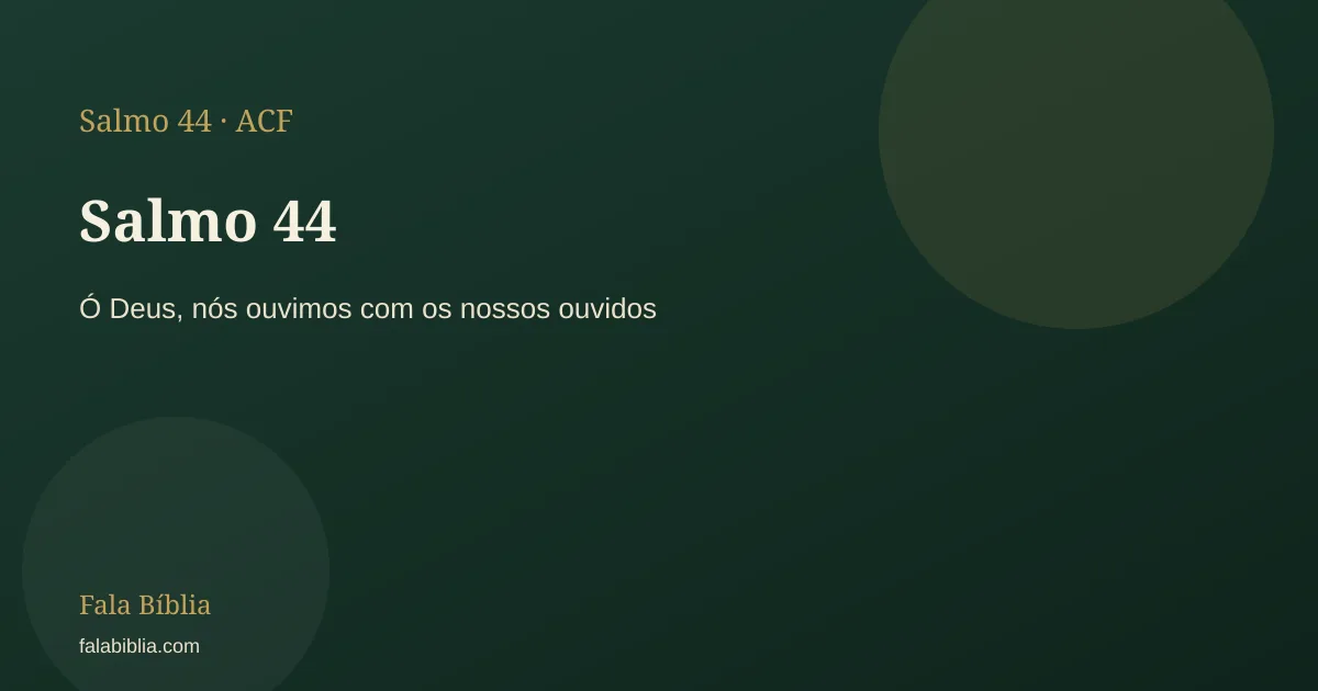 Salmo 44: Ó Deus, nós ouvimos com os nossos ouvidos | Fala Bíblia
