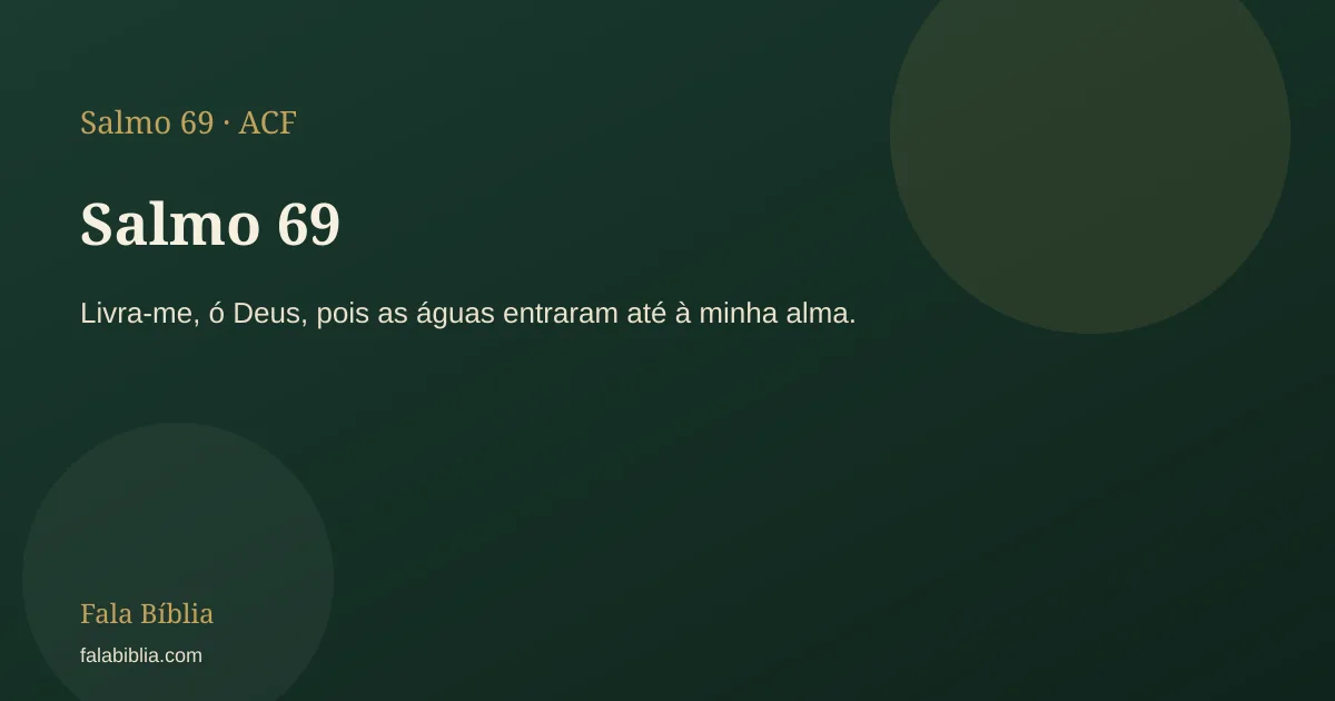 Salmo 69: Livra-me, ó Deus, pois as águas entraram até à minha alma. | Fala Bíblia