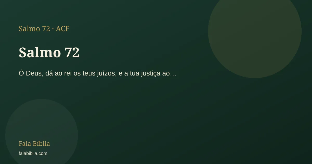 Salmo 72: Ó Deus, dá ao rei os teus juízos, e a tua justiça ao… | Fala Bíblia