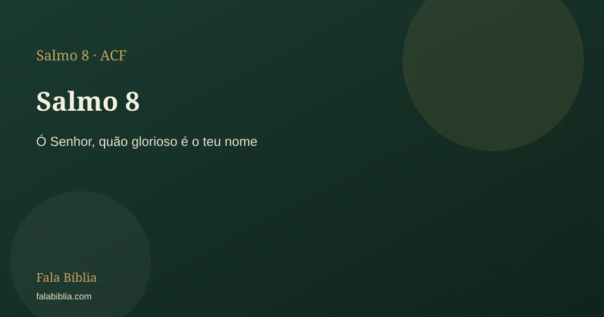 Salmo 8: Ó Senhor, quão glorioso é o teu nome | Fala Bíblia