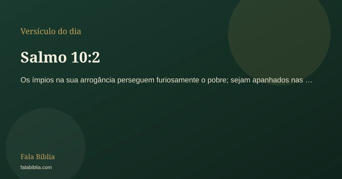 Salmo 10:2, versículo do dia | Fala Bíblia