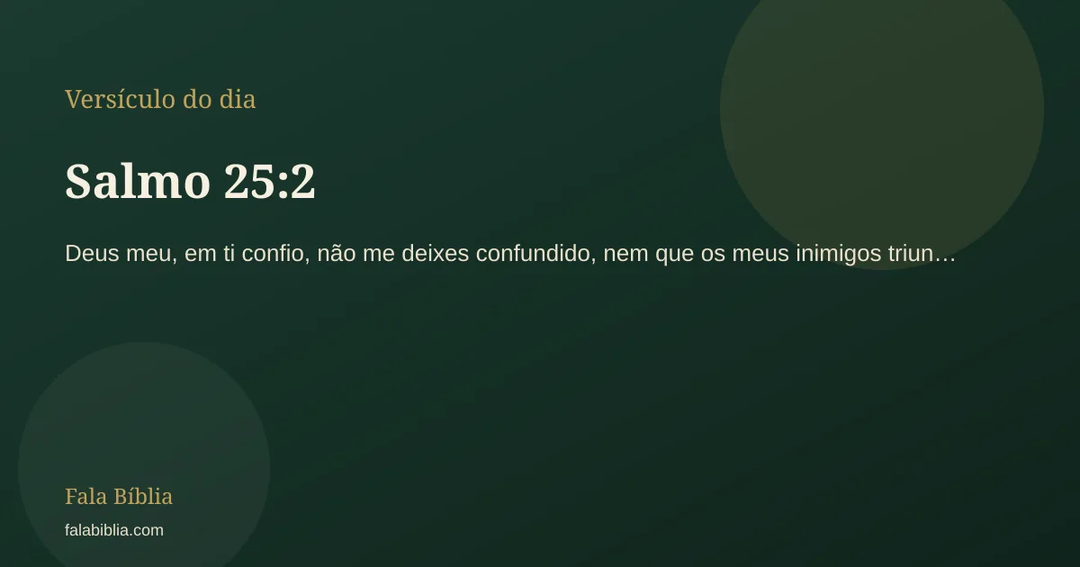 Salmo 25:2, versículo do dia | Fala Bíblia