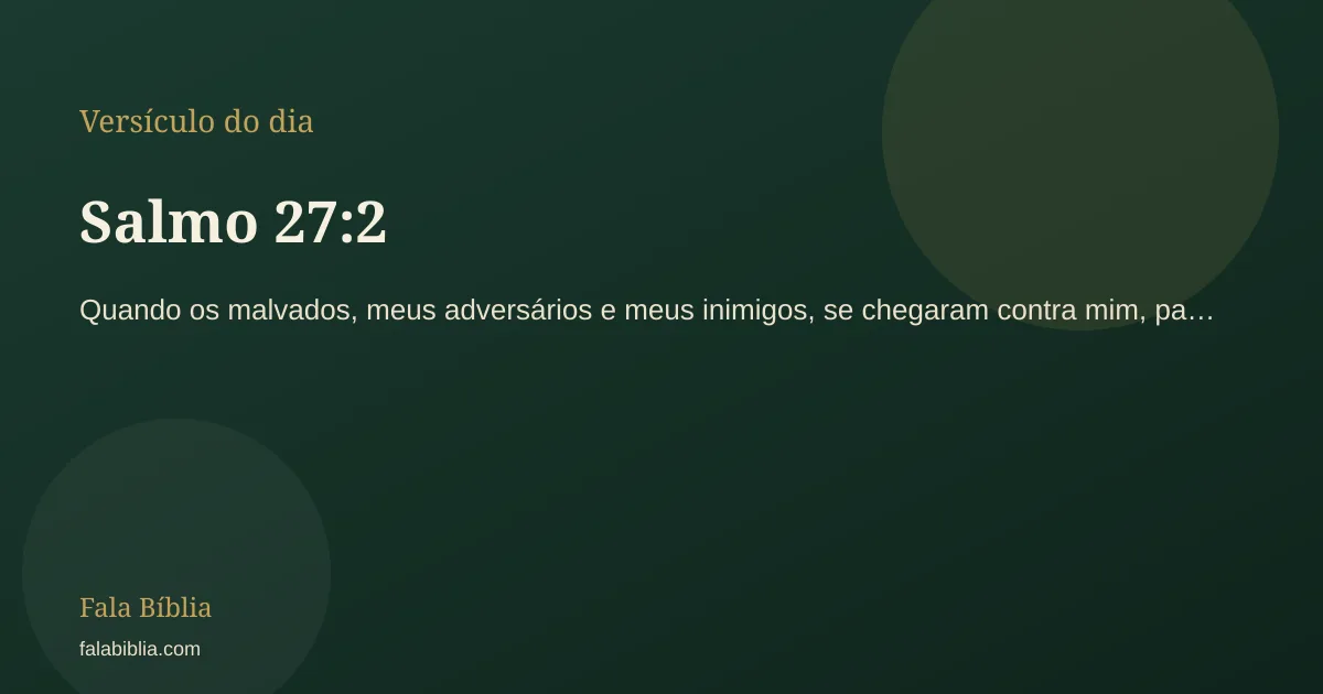 Salmo 27:2, versículo do dia | Fala Bíblia