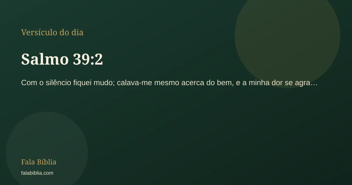Salmo 39:2, versículo do dia | Fala Bíblia